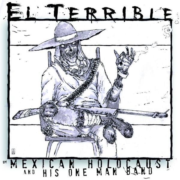 El Terrible, By Mexican Holocaust & His One Man Band: S/T